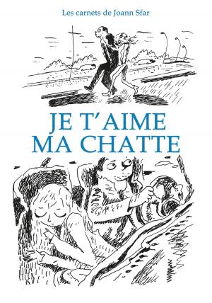 Cover of the book Carnets de Joann Sfar - Je t'aime ma chatte by Julien Blanc-Gras, Mademoiselle Caroline