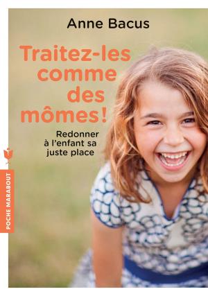 Cover of the book Traitez-les comme des mômes ! by Anne Benoît