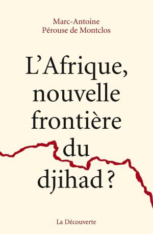 Cover of the book L'Afrique, nouvelle frontière du djihad ? by Stéphane HOREL