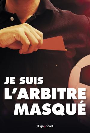 Cover of the book Je suis l'arbitre masqué by Sandrine Destombes