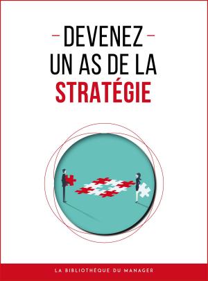 Cover of the book Devenez un as de la stratégie by Ginger Chavez