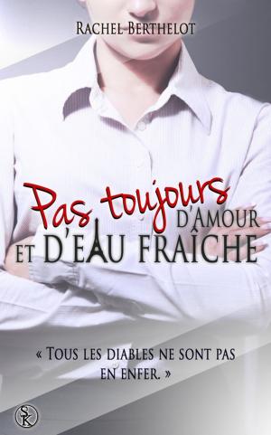Cover of the book Pas toujours d'amour et d'eau fraîche by Angie L. Deryckère