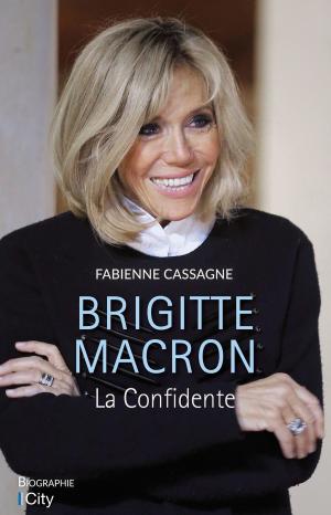 Cover of the book Brigitte Macron, la confidente by J.B. Morrison