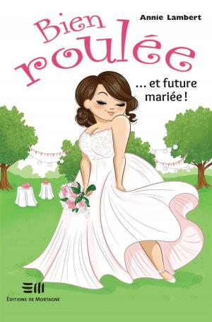 Cover of the book Bien roulée... et future mariée ! by Daniel Sévigny