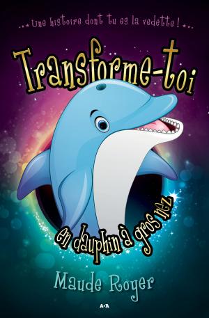 Book cover of Transforme-toi en dauphin a gros nez