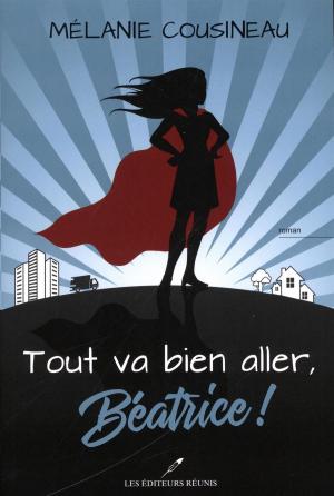 Cover of the book Tout va bien aller, Béatrice ! by Julie Rivard