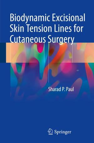 Cover of the book Biodynamic Excisional Skin Tension Lines for Cutaneous Surgery by Arpan Bhagat, Giorgia Caruso, Maria Micali, Salvatore Parisi