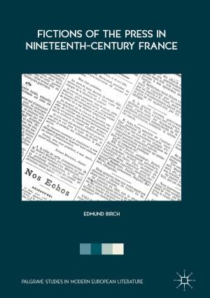 Cover of the book Fictions of the Press in Nineteenth-Century France by Jerzy Domżał, Robert Wójcik, Andrzej Jajszczyk