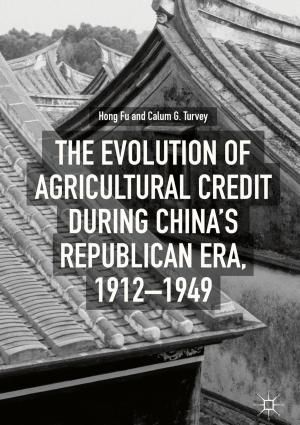 Cover of the book The Evolution of Agricultural Credit during China’s Republican Era, 1912–1949 by Abdallah Assi, Pedro A. García-Sánchez