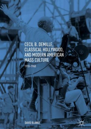 Cover of the book Cecil B. DeMille, Classical Hollywood, and Modern American Mass Culture by Michael D. Max, Arthur H. Johnson