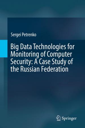Cover of the book Big Data Technologies for Monitoring of Computer Security: A Case Study of the Russian Federation by Srdjan Stanković, Irena Orović, Ervin Sejdić