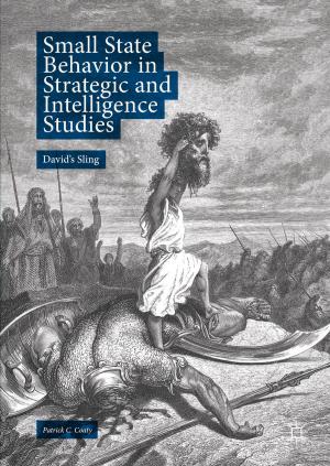 Cover of the book Small State Behavior in Strategic and Intelligence Studies by Tiberiu Colosi, Mihail-Ioan Abrudean, Mihaela-Ligia Unguresan, Vlad Muresan