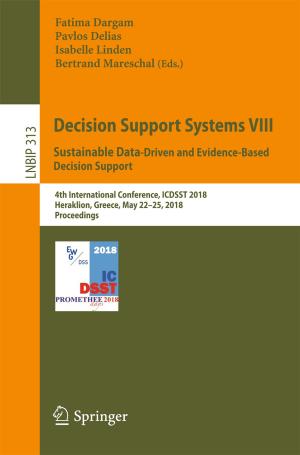 Cover of the book Decision Support Systems VIII: Sustainable Data-Driven and Evidence-Based Decision Support by 