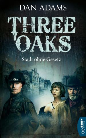 Cover of the book Three Oaks - Stadt ohne Gesetz by Wolfgang Hohlbein