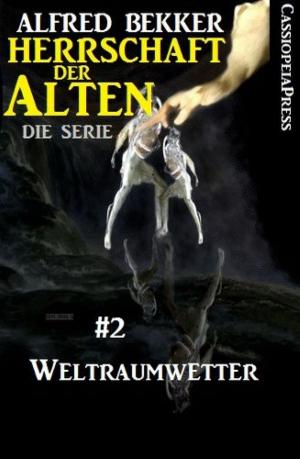 Cover of the book Weltraumwetter (Herrschaft der Alten - Die Serie 2) by Alfred Bekker