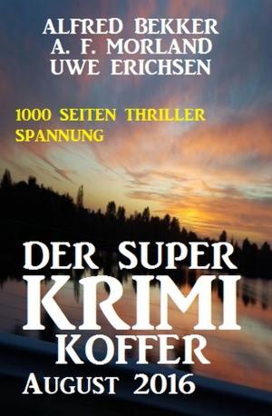 Cover of the book Der Super Krimi Koffer August 2016: 1000 Seiten Thriller Spannung by Harvey Patton, Alfred Bekker, Wilfried A. Hary, Freder van Holk, W. W. Shols
