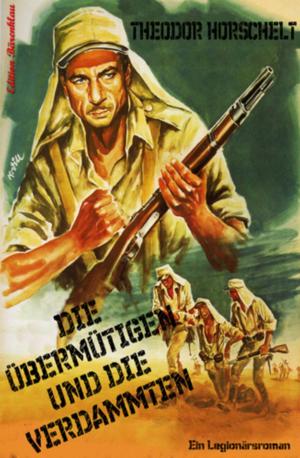 Cover of the book Die Übermütigen und die Verdammten by Alfred Bekker, Pete Hackett, Horst Friedrichs, Larry Lash, Timothy Kid, Peter Dubina