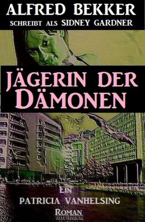 Cover of the book Patricia Vanhelsing: Sidney Gardner - Jägerin der Dämonen by A. F. Morland