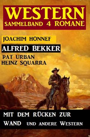 Book cover of Western Sammelband 4 Romane: Mit dem Rücken zur Wand und andere Western