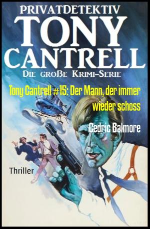 Cover of the book Tony Cantrell #15: Der Mann, der immer wieder schoss by Ewa Aukett