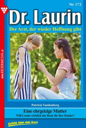 Cover of the book Dr. Laurin 172 – Arztroman by Eva-Marie Horn, Annette Mansdorf, Sasanne Svanberg, Yvonne Bolten