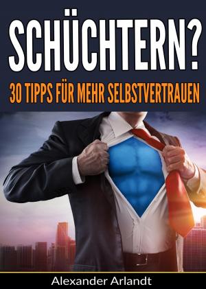 Cover of the book Schüchtern? 30 Tipps für mehr Selbstvertrauen by Michael Schenk