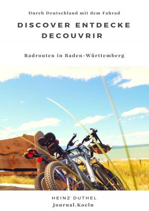 Cover of the book Discover Entdecke Decouvrir Radrouten in Baden-Württemberg by Julia Verena Schmitz