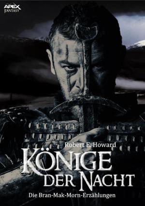 Cover of the book KÖNIGE DER NACHT - Die BRAN MAK MORN-Erzählungen by Alex Paget