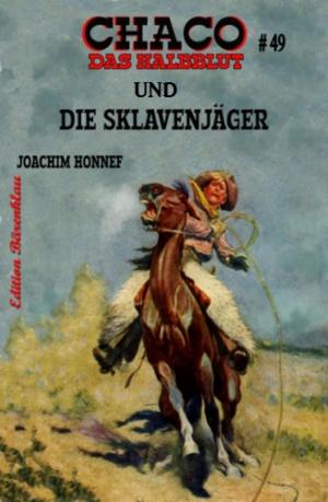 Cover of the book Chaco #49 - Das Halblut und die Sklavenjäger by Silvia Götschi