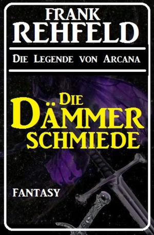 Cover of the book Die Dämmerschmiede by Alfred Bekker, A. F. Morland, W. A. Castell, W. K. Giesa