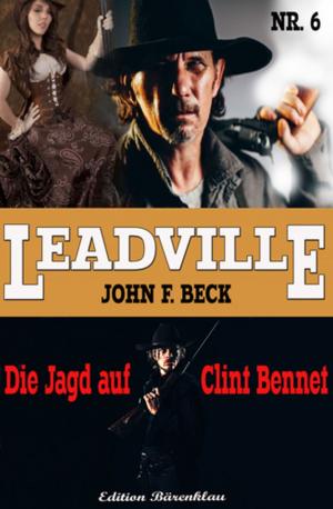 Book cover of LEADVILLE Band 6 - Die Jagd auf Clint Bennet
