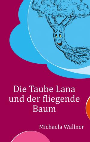 Cover of the book Die Taube Lana und der fliegende Baum by Jörg Becker