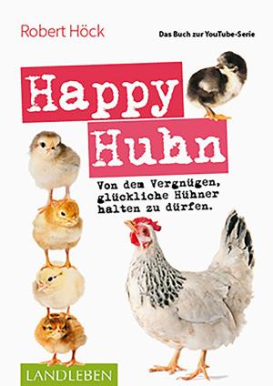 Cover of the book Happy Huhn • Das Buch zur YouTube-Serie by Ines Scheuer-Dinger