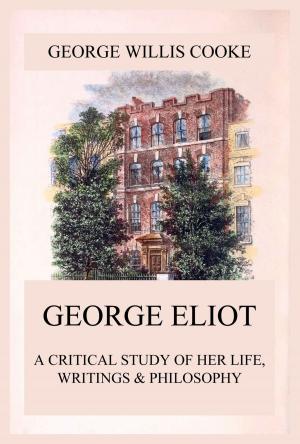 Cover of the book George Eliot; A Critical Study of Her Life, Writings & Philosophy by J.A. Pak