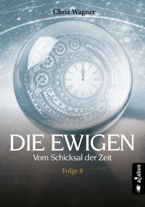 Cover of the book DIE EWIGEN. Vom Schicksal der Zeit by Robert Focken