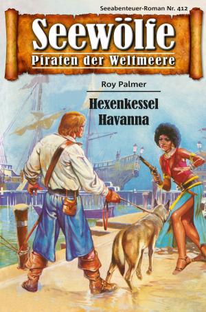 Cover of the book Seewölfe - Piraten der Weltmeere 412 by Davis J.Harbord, John Roscoe Craig, Frank Moorfield, Roy Palmer, Fred McMason, Burt Frederick, John Curtis
