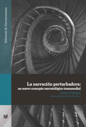 Cover of the book La narración perturbadora: un nuevo concepto narratológico transmedial by Javier Guerrero
