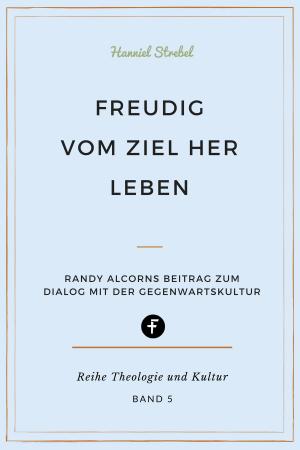 Cover of the book Freudig vom Ziel her leben by Anton Schulte