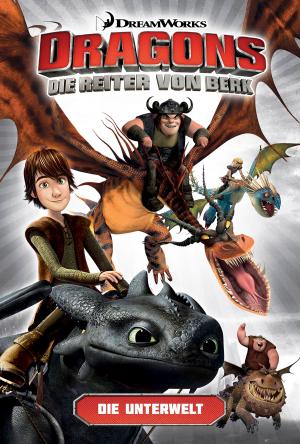 Book cover of Dragons - Die Reiter von Berk 6: Die Unterwelt