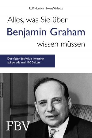 Cover of the book Alles, was Sie über Benjamin Graham wissen müssen by Ulrich Horstmann, Luise Gräfin Schlippenbach, Stephan Werhahn, Martin Zeil, Günter Ederer, Gottfried