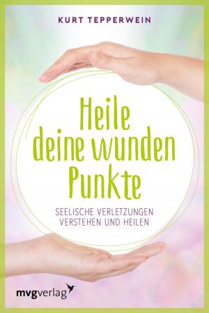 Cover of the book Heile deine wunden Punkte by Kurt Tepperwein