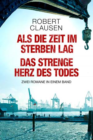 Cover of the book Als die Zeit im Sterben lag / Das strenge Herz des Todes: Zwei Romane in einem Band by Susanne Fülscher