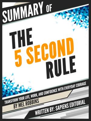 Cover of the book Summary Of "The 5 Second Rule: Transform your Life, Work, and Confidence with Everyday Courage - By Mel Robbins" by Sapiens Editorial, Sapiens Editorial