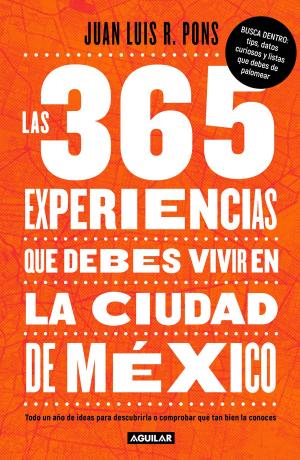 Cover of the book Las 365 experiencias que debes vivir en la Ciudad de México by Claudia Rampazzo