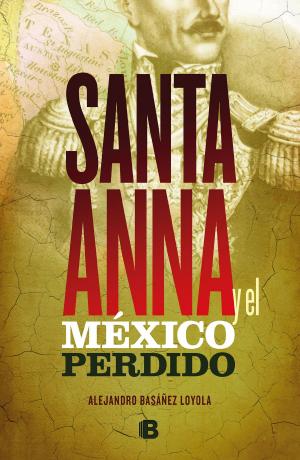 Cover of the book Santa Anna y el México perdido by Jorge G. Castañeda