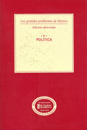 Cover of the book Los grandes problemas de México. Edición Abreviada. Política. T-IV by Dorothy Tank Jewel