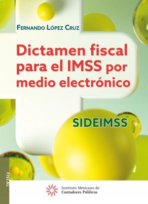 Cover of the book Dictamen fiscal para el IMSS por medio electrónico SIDEIMSS by María Teresa Bastidas Yffert