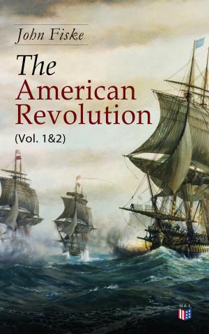 Cover of the book The American Revolution (Vol. 1&2) by Enoch Lawrence Lee, Black Hawk, Charles M. Scanlan, Alexander Scott Withers, Joseph Kossuth Dixon