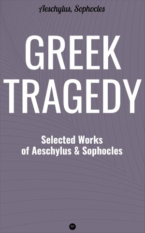 Cover of the book Greek Tragedy: Selected Works of Aeschylus and Sophocles by John Woolman