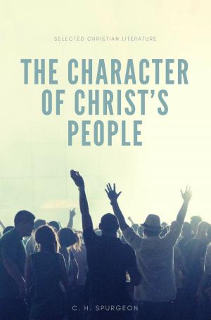 Cover of the book The character of Christ's people by C.H. Spurgeon